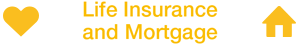 Life Insurance and Mortgage
