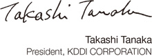 Takashi Tanaka President, KDDI CORPORATION