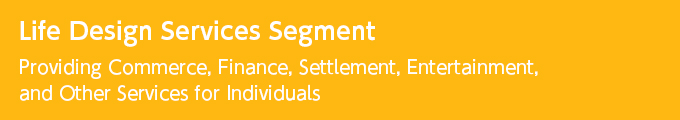 Life Design Services Segment Providing Commerce, Finance, Settlement, Entertainment, and Other Services for Individuals