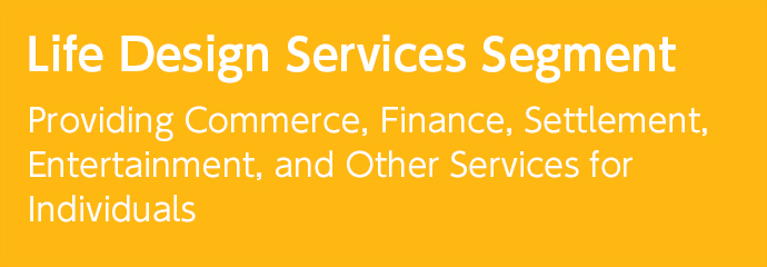 Life Design Services Segment Providing Commerce, Finance, Settlement, Entertainment, and Other Services for Individuals