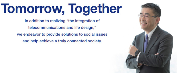 In addition to realizing "the integration of telecommunications and life design," we endeavor to provide solutions to social issues and help achieve a truly connected society.